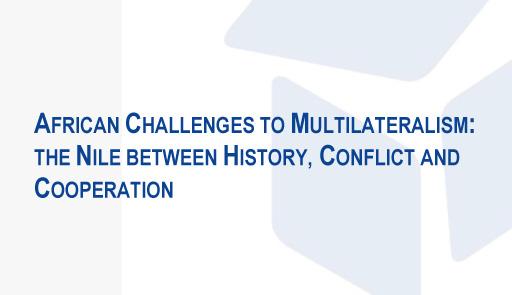 African Challenges to Multilateralism: the Nile between History, Conflict and Cooperation
